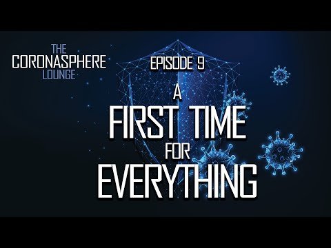 The CoronaSphere Lounge Episode 9: A First Time for Everything
