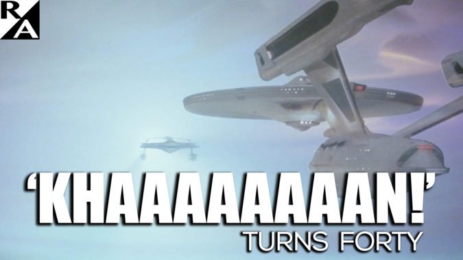 Khaaaaaaaan! Turns 40: Star Trek II Shows Hollywood How to Make Great Movies Again, If Only...
